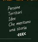 Persone, territori, idee che meritano una storia